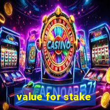 value for stake