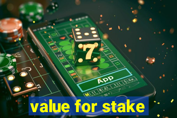 value for stake