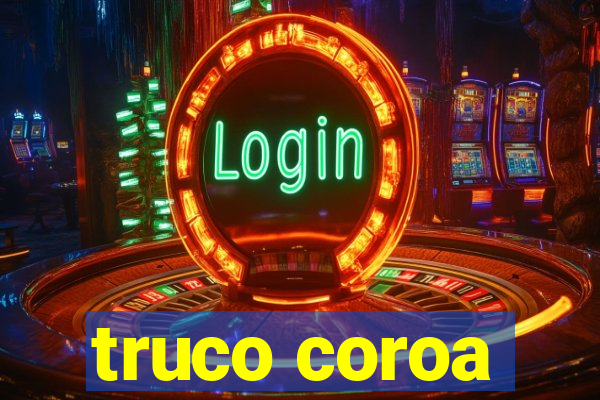 truco coroa