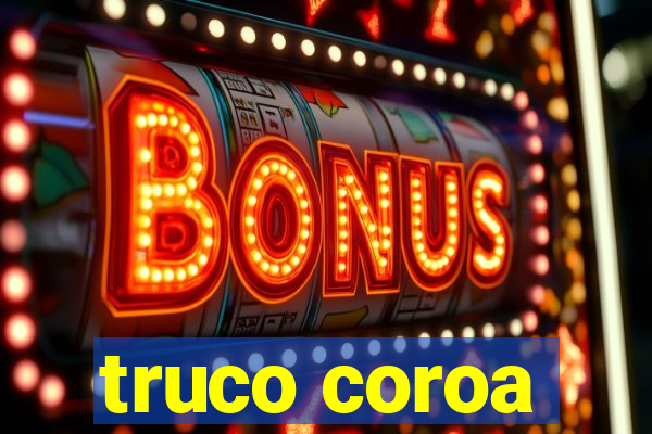 truco coroa