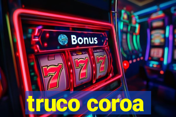 truco coroa