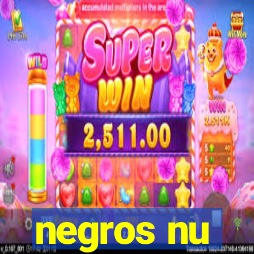 negros nu