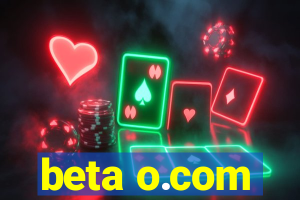 beta o.com