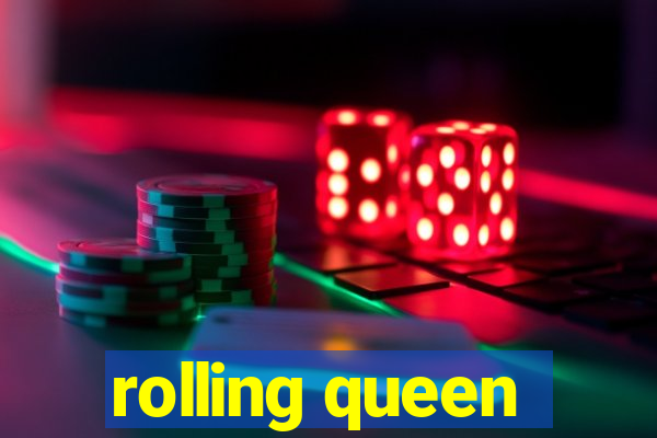 rolling queen