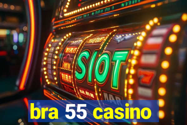 bra 55 casino