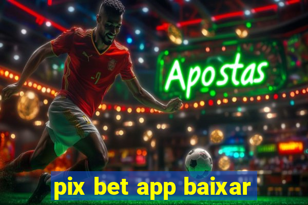 pix bet app baixar