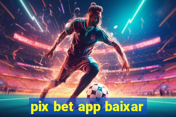 pix bet app baixar