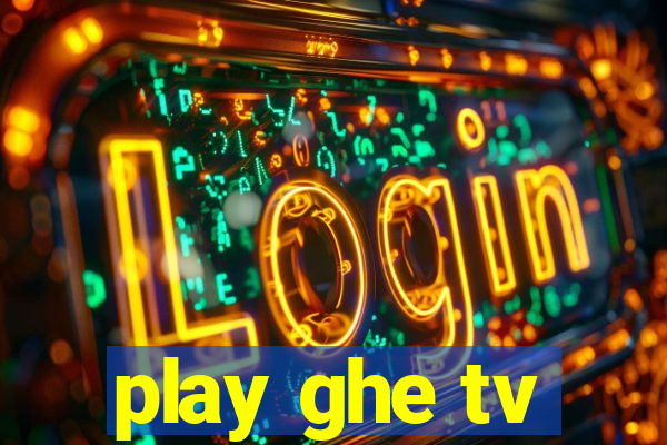 play ghe tv