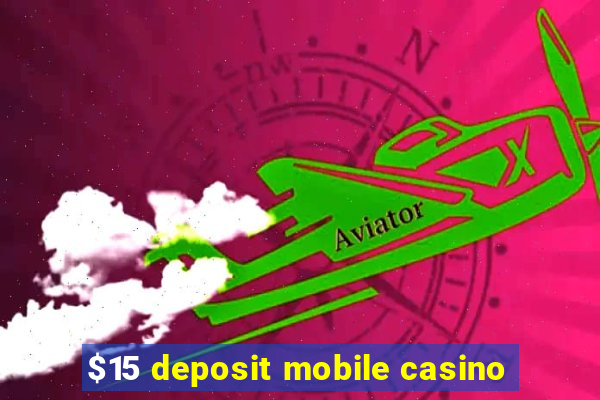 $15 deposit mobile casino