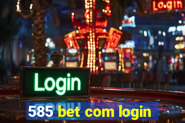 585 bet com login