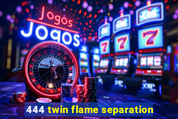 444 twin flame separation