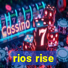 rios rise