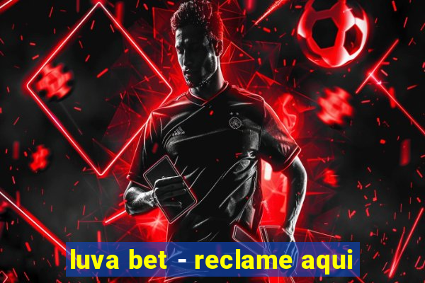 luva bet - reclame aqui