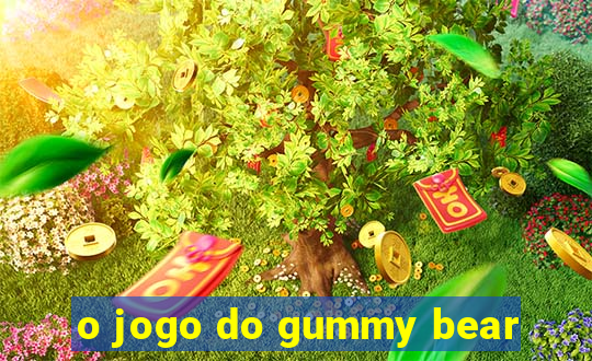 o jogo do gummy bear