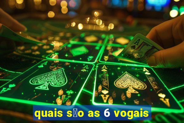 quais s茫o as 6 vogais