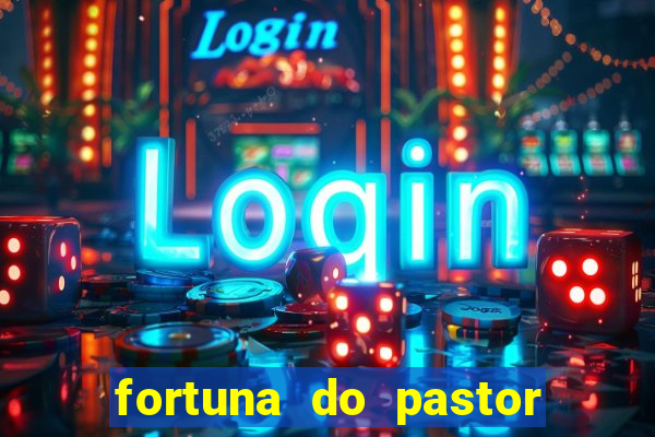 fortuna do pastor cláudio duarte