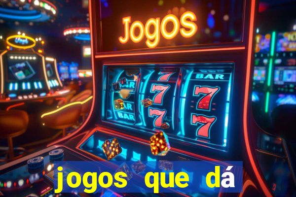 jogos que dá dinheiro grátis