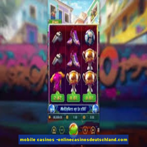 mobile casinos -onlinecasinosdeutschland.com