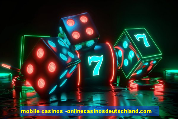 mobile casinos -onlinecasinosdeutschland.com