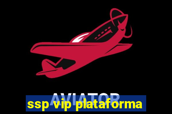 ssp vip plataforma