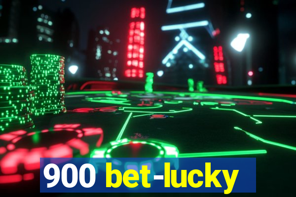 900 bet-lucky