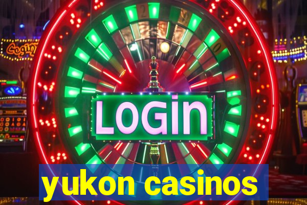 yukon casinos