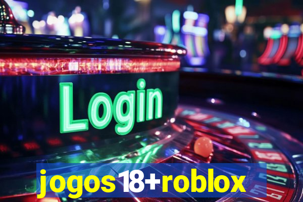 jogos18+roblox