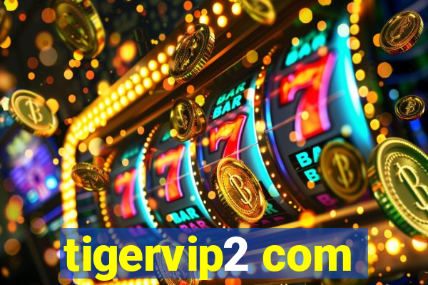 tigervip2 com