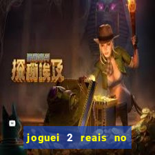 joguei 2 reais no grupo quanto ganho