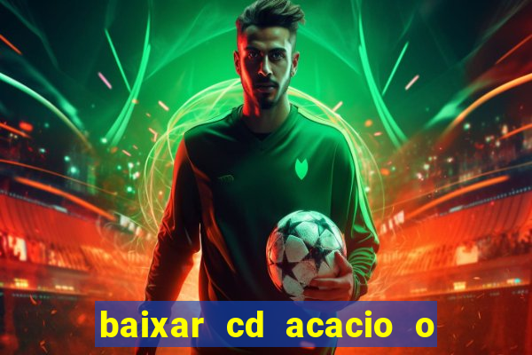 baixar cd acacio o ferinha da bahia vol 1