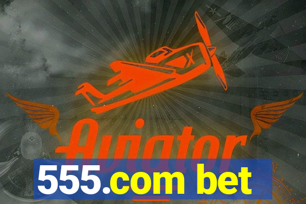 555.com bet