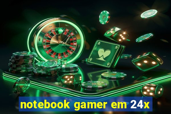 notebook gamer em 24x