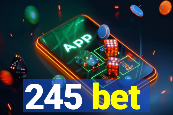 245 bet