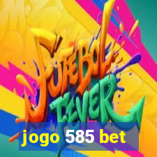 jogo 585 bet