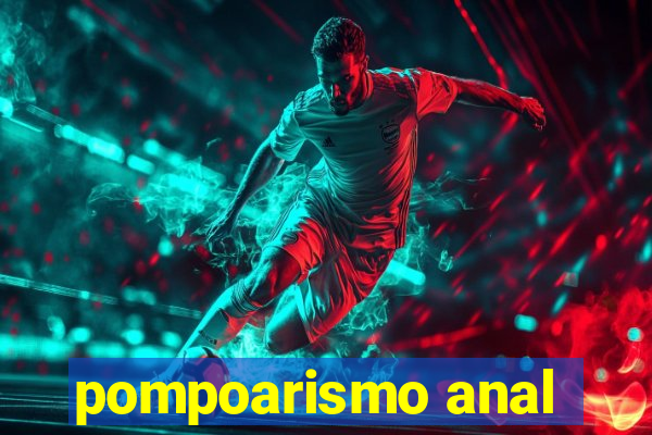 pompoarismo anal