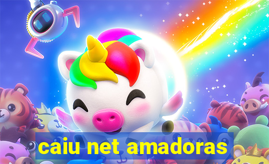 caiu net amadoras
