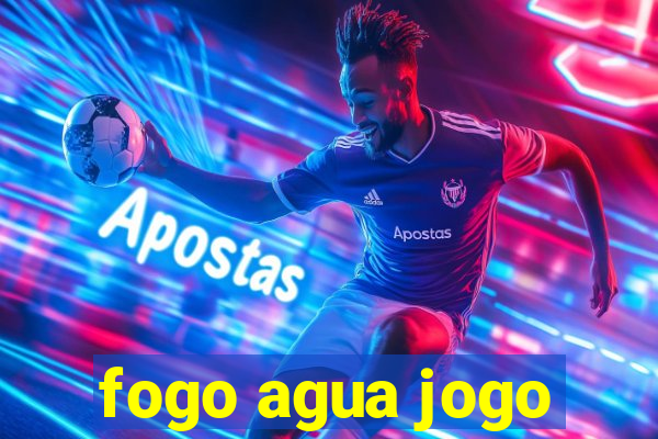 fogo agua jogo