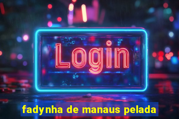fadynha de manaus pelada