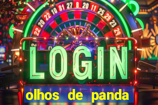 olhos de panda trauma olhos de panda significado