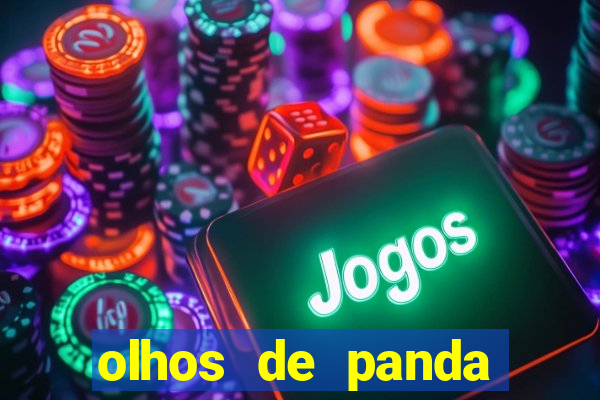 olhos de panda trauma olhos de panda significado