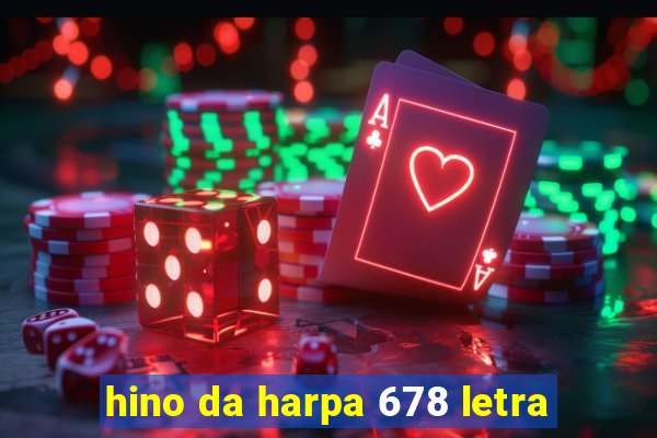 hino da harpa 678 letra