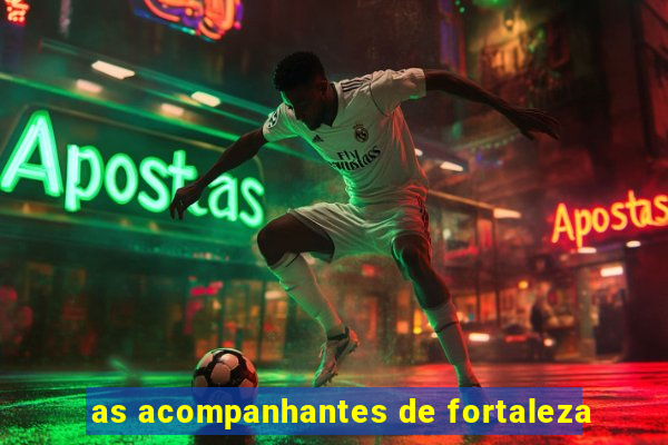 as acompanhantes de fortaleza
