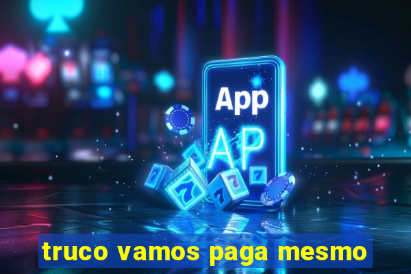 truco vamos paga mesmo