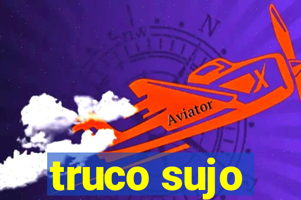 truco sujo