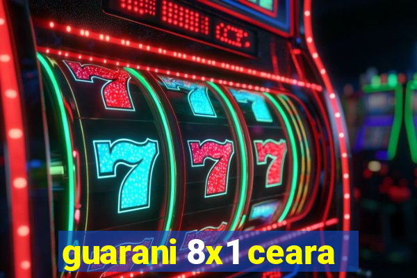 guarani 8x1 ceara