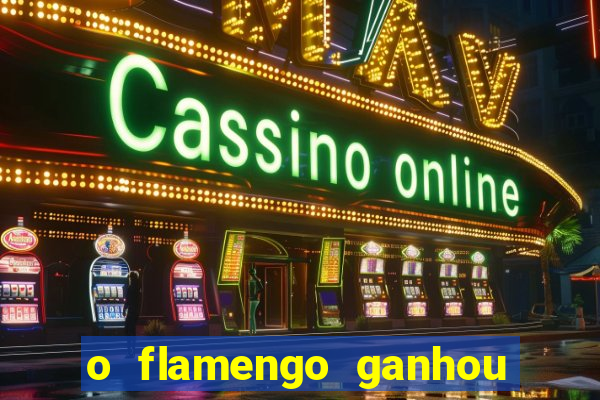 o flamengo ganhou ou perdeu hoje