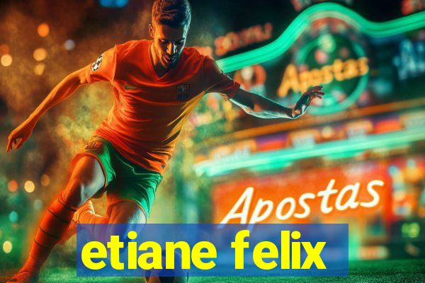 etiane felix