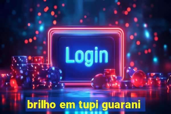 brilho em tupi guarani