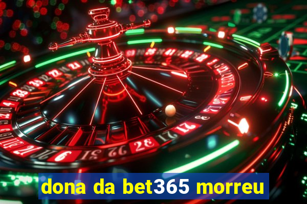 dona da bet365 morreu
