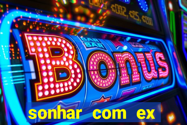 sonhar com ex namorado no jogo do bicho